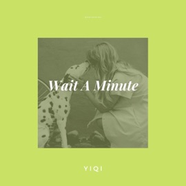 Wait a Minute (Just Like This) Yiqi