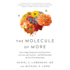 The Molecule of More: How a Single Chemical in Your Brain Drives Love, Sex, and Creativity - And Will Determine the Fate of the Human Race (Unabridged) - Daniel Z. Lieberman, MD & Michael E. Long