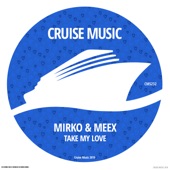 Mirko & Meex - Take My Love (Original Mix)