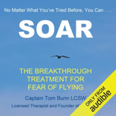 Soar: The Breakthrough Treatment for Fear of Flying (Unabridged)