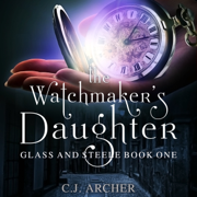The Watchmaker's Daughter: Glass And Steele, Book 1