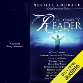 Neville Goddard: The Complete Reader (Unabridged)