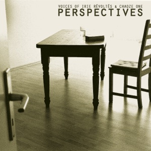 Perspectives (Voices of Irie Révoltés & Chaoze One) [feat. Chaoze One, Mal Élevé, Carlito, Silence & Tabou] - EP