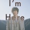 I'm Here - Daichi Miura lyrics