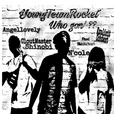 Who Gon' ?? (feat. YoungTeamRocket) - Single