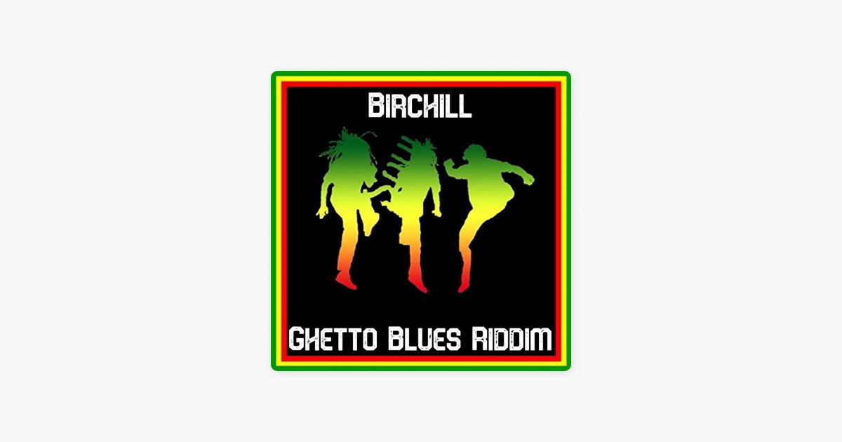 Ghetto Blues Riddim - Album by Birchill - Apple Music