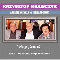 Andrzej Kosmala & Ryszard Kniat 'Nasze Piosenki', Vol. 1 "Pokochaj moje marzenia" - Krzysztof Krawczyk Andrzej Kosmala & Ryszard Kniat 'Nasze Piosenki', Vol. 1 "Pokochaj moje marzenia" - Krzysztof Krawczyk