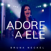 Adore a Ele — Bruna Neckel