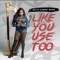 Like You Use Too - Bailey-Siamone Mason lyrics