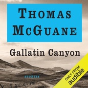 Gallatin Canyon: Stories (Unabridged) - Thomas McGuane