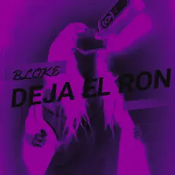 DEJA EL RON - Single - Bloke DEJA EL RON - Single - Bloke