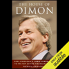 The House of Dimon: How JP Morgan's Jamie Dimon Rose to the Top of the Financial World (Unabridged) - Patricia Crisafulli