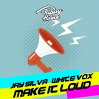 Make It Loud - Single - Jay Silva & White Vox
