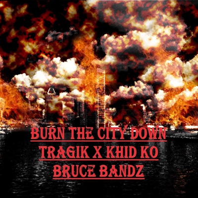 Burn the City Down (feat. Tragik & Bruce Bandz) - Single