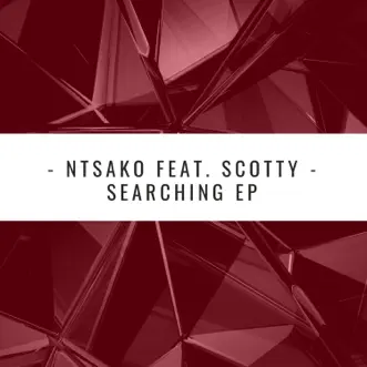 Searching EP (feat. Scotty) by Ntsako album reviews, ratings, credits