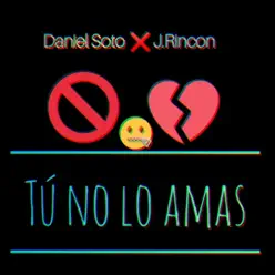 Tú No Lo Amas (feat. J.Rincon) - Single - Daniel Soto Tú No Lo Amas (feat. J.Rincon) - Single - Daniel Soto