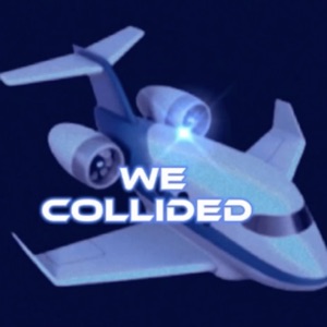 We Collided! (feat. TFNdabrokeboi)