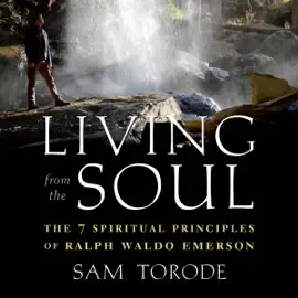 Living from the Soul: The 7 Spiritual Principles of Ralph Waldo Emerson (Unabridged)