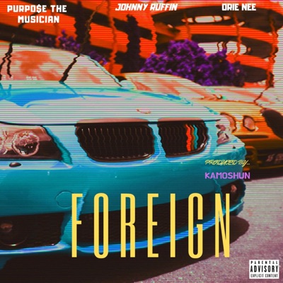 Foreign (feat. Purpo$e the Musician & Orie Nee) - Single