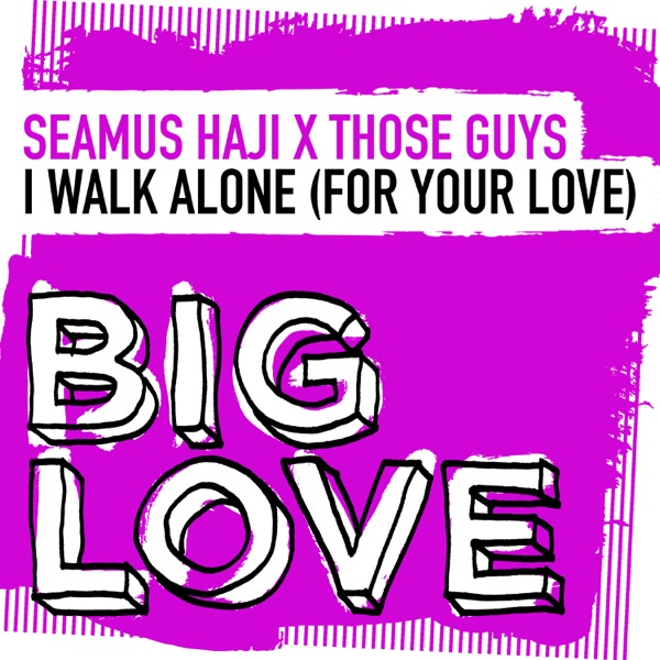 I Walk Alone (For Your Love) - Single - Seamus Haji & Those Guys