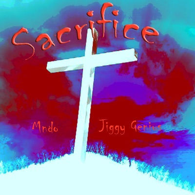 Sacrifice (feat. Jiggy Genius) - Single