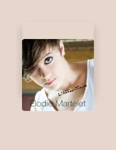 Élodie Marteletを聴いたり、ミュージックビデオを鑑賞したり、経歴やツアー日程などを確認したりしましょう！