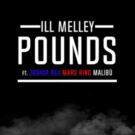 Pounds (feat. Joshua Blu, Mars King & Malibü) Ill Melley