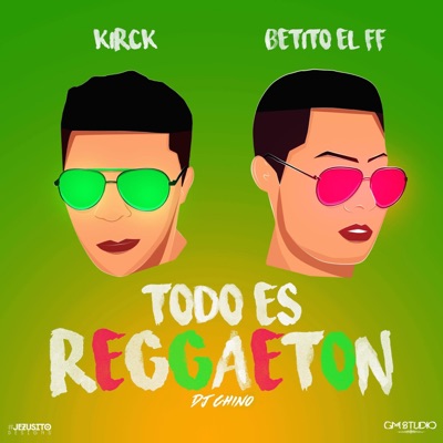 Todo Es Reggaeton (feat. Kirck, GM Studio & Dj Chino) - Single