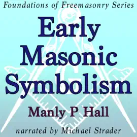 Early Masonic Symbolism: Foundations of Freemasonry Series (Unabridged)