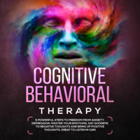 Tony Bennis - Cognitive Behavioral Therapy: 11 Powerful Steps to Freedom from Anxiety, Depression, Master Your Emotions, Say Goodbye to Negative Thoughts: Assertiveness, Book 3 (Unabridged) artwork