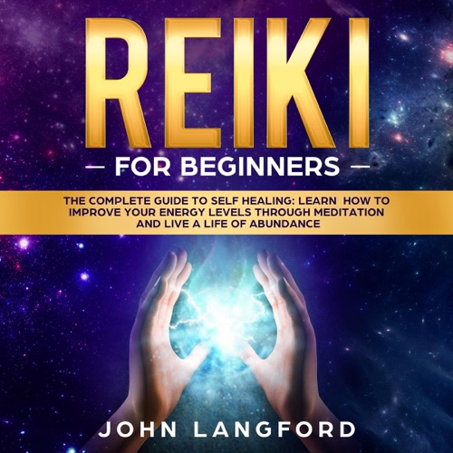 Reiki for Beginners: The Complete Guide to Self Healing: Learn How to Improve Your Energy Levels Through Meditation and Live a Life of Abundance (Law of Attraction, Book 1) (Unabridged) cover