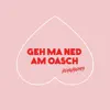 Geh ma ned am Oasch