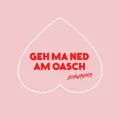 Geh ma ned am Oasch