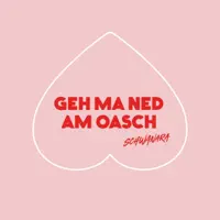 Geh ma ned am Oasch — Schwanara