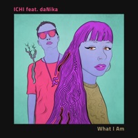 What I Am (feat. Danika) - Single - Ichi Suezawa