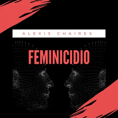 Feminicidio - Single - Alexis Chaires