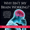 Why Isn't My Brain Working?: A Revolutionary Understanding of Brain Decline and Effective Strategies to Recover Your Brain's Health (Unabridged) - Dr. Datis Kharrazian