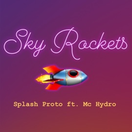 Sky Rockets (feat. Mc Hydro) Splash Proto
