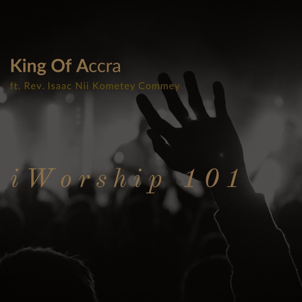 Iworship 101 (feat. Rev. Isaac Nii Kometey Commey)