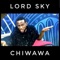 Chiwawa - Lord Sky lyrics