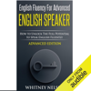 English Fluency for Advanced English Speaker: How to Unlock the Full Potential to Speak English Fluently (Unabridged) - Whitney Nelson