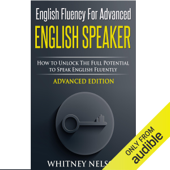 English Fluency for Advanced English Speaker: How to Unlock the Full Potential to Speak English Fluently (Unabridged) - Whitney Nelson Cover Art