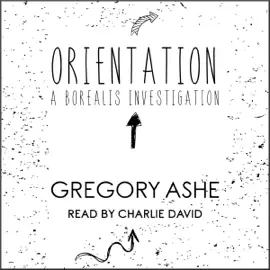Orientation: A Borealis Investigations, Book 1 (Unabridged)