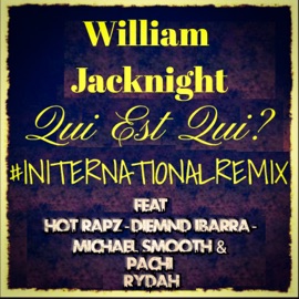 Qui Est Qui? (feat. Hot Rapz, Diemnd, Hadj Mims, Michael Smooth & Pachi RYDAH) [International Remix] William JACKNIGHT