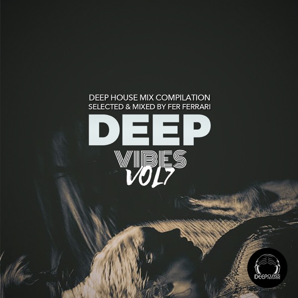 Deep Vibes, Vol. 7 (Deep House Mix Compilation Selected & Mixed by Fer Ferrari) [DJ Mix]