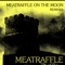 Meatraffle on the Moon (Mixhell Remix) - Meatraffle lyrics