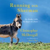 Running with Sherman: The Donkey with the Heart of a Hero (Unabridged) - Christopher McDougall Cover Art