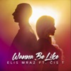 Elis Mraz - Wanna Be Like (feat. Čis T)