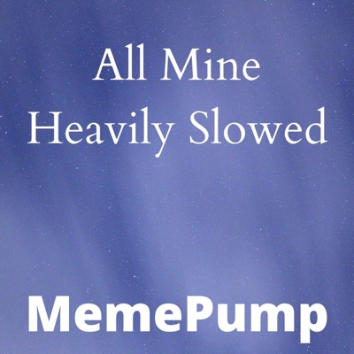 MemePump - All Mine (Heavily Slowed) [Slowed]