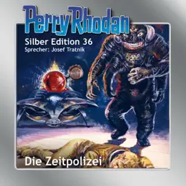 Die Zeitpolizei - Perry Rhodan - Silber Edition 36 (Ungekürzt)